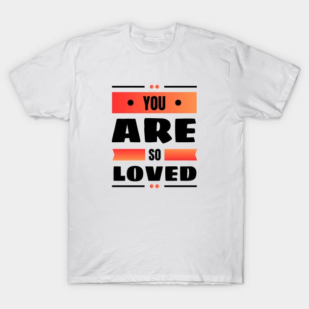 You Are So Loved | Christian T-Shirt by All Things Gospel